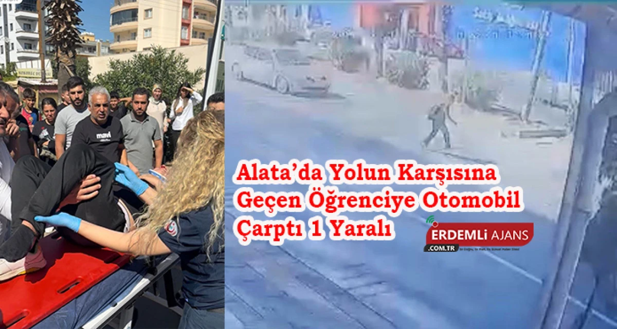 Alata’da Yolun Karşısına Geçen Öğrenciye Otomobil Çarptı 1 Yaralı 