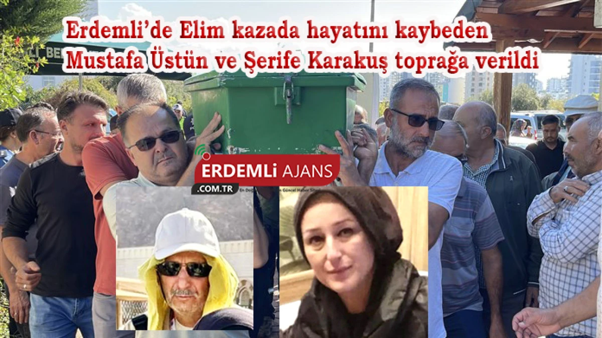 Erdemli’de Elim kazada hayatını kaybeden Mustafa Üstün ve Şerife Karakuş toprağa verildi