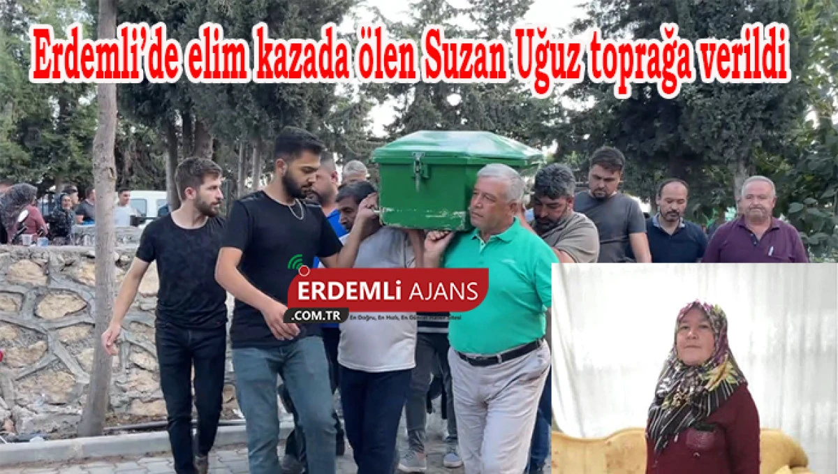 Erdemli’de elim kazada ölen Suzan Uğuz toprağa verildi