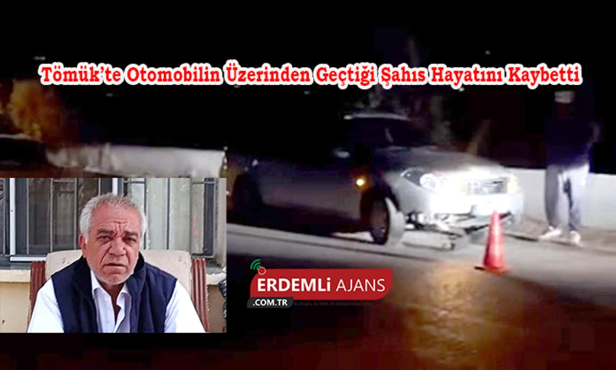 T&ouml;m&uuml;k&rsquo;te Otomobilin &Uuml;zerinden Ge&ccedil;tiği Şahıs Hayatını Kaybetti